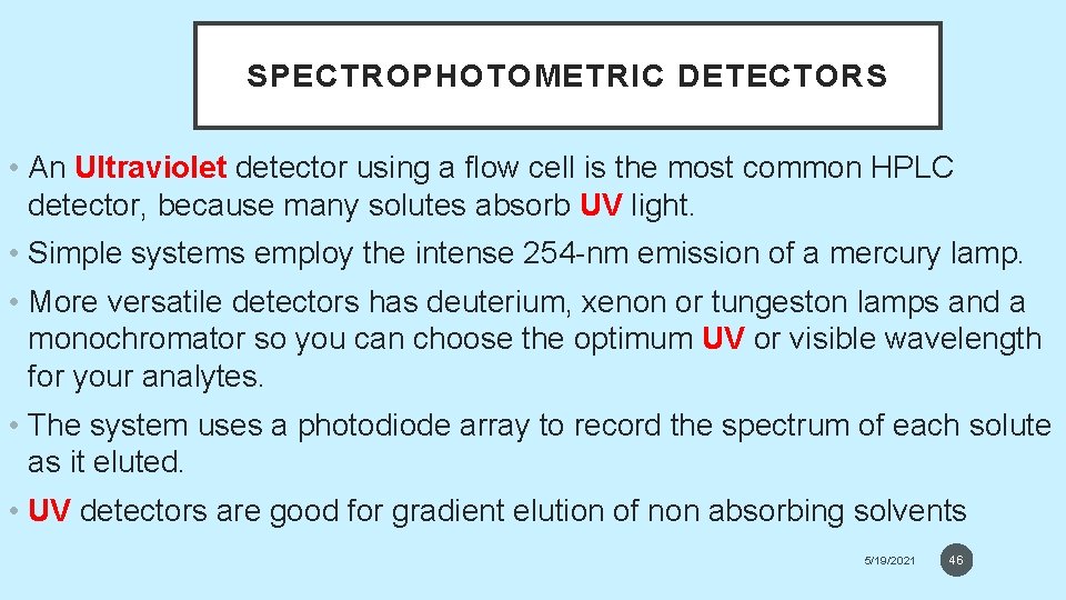 SPECTROPHOTOMETRIC DETECTORS • An Ultraviolet detector using a flow cell is the most common