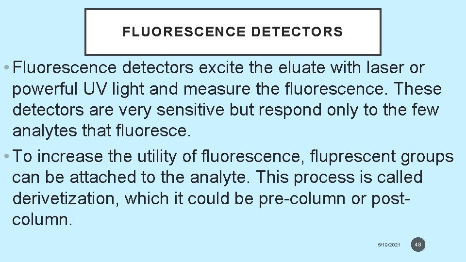 FLUORESCENCE DETECTORS • Fluorescence detectors excite the eluate with laser or powerful UV light