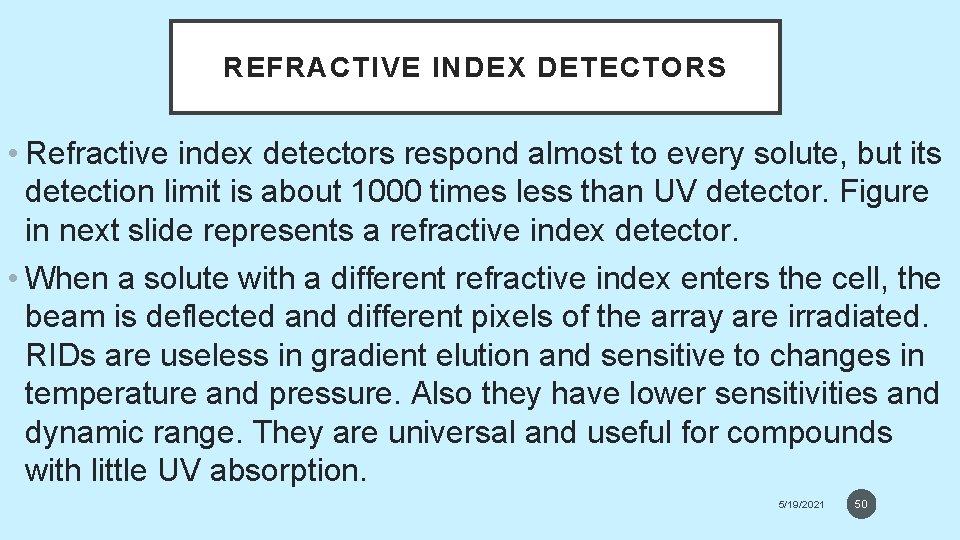 REFRACTIVE INDEX DETECTORS • Refractive index detectors respond almost to every solute, but its
