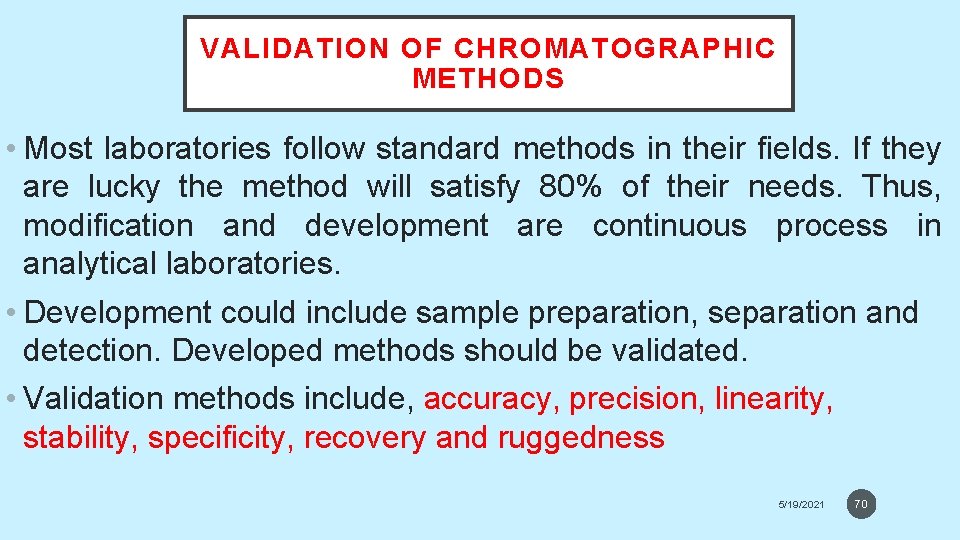 VALIDATION OF CHROMATOGRAPHIC METHODS • Most laboratories follow standard methods in their fields. If