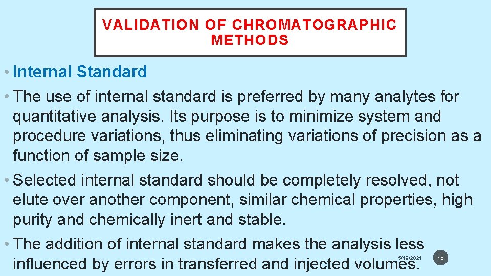 VALIDATION OF CHROMATOGRAPHIC METHODS • Internal Standard • The use of internal standard is