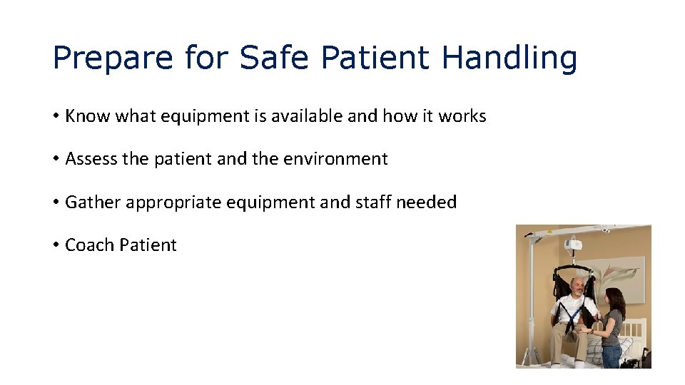 Prepare for Safe Patient Handling • Know what equipment is available and how it