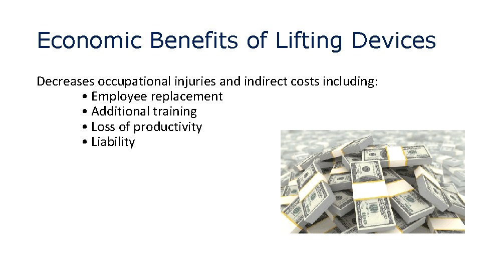 Economic Benefits of Lifting Devices Decreases occupational injuries and indirect costs including: • Employee