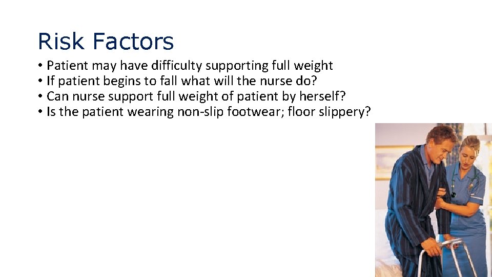 Risk Factors • Patient may have difficulty supporting full weight • If patient begins