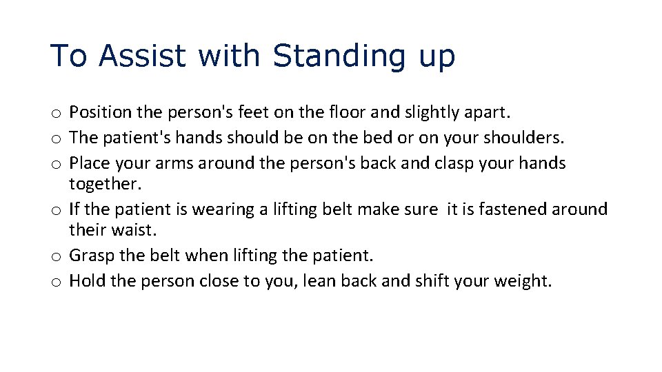 To Assist with Standing up o Position the person's feet on the floor and