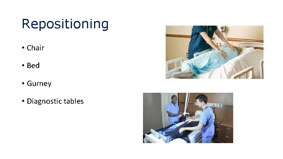 Repositioning • Chair • Bed • Gurney • Diagnostic tables 