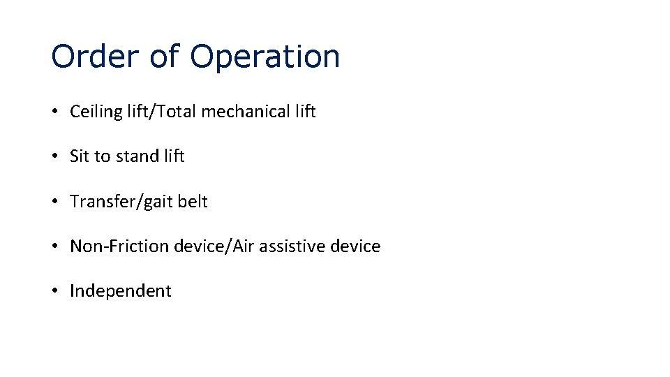 Order of Operation • Ceiling lift/Total mechanical lift • Sit to stand lift •