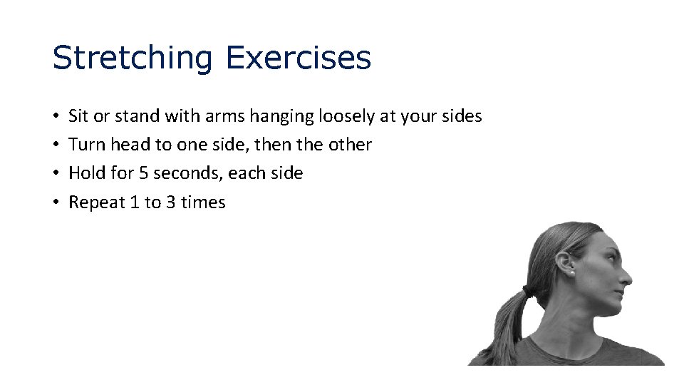 Stretching Exercises • • Sit or stand with arms hanging loosely at your sides