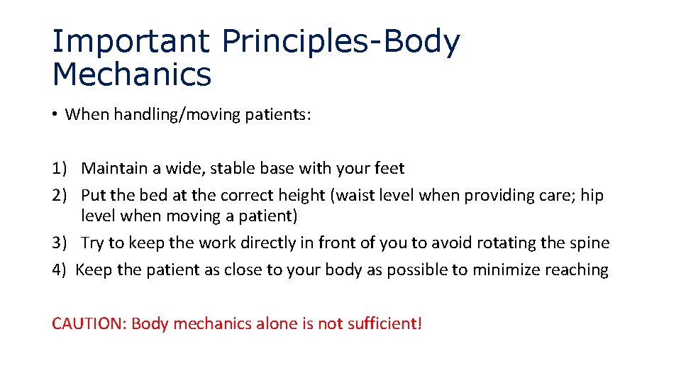 Important Principles-Body Mechanics • When handling/moving patients: 1) Maintain a wide, stable base with