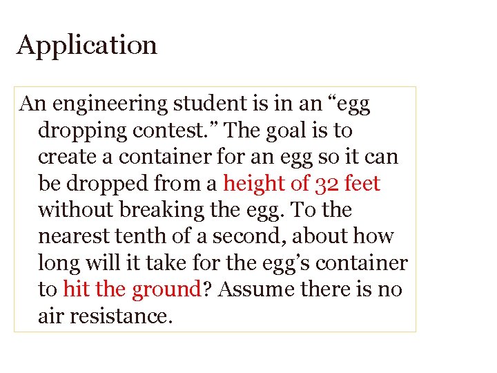 Application An engineering student is in an “egg dropping contest. ” The goal is