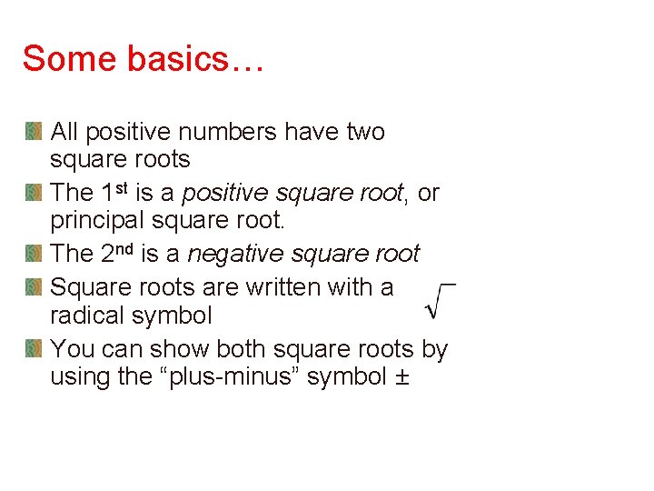 Some basics… All positive numbers have two square roots The 1 st is a