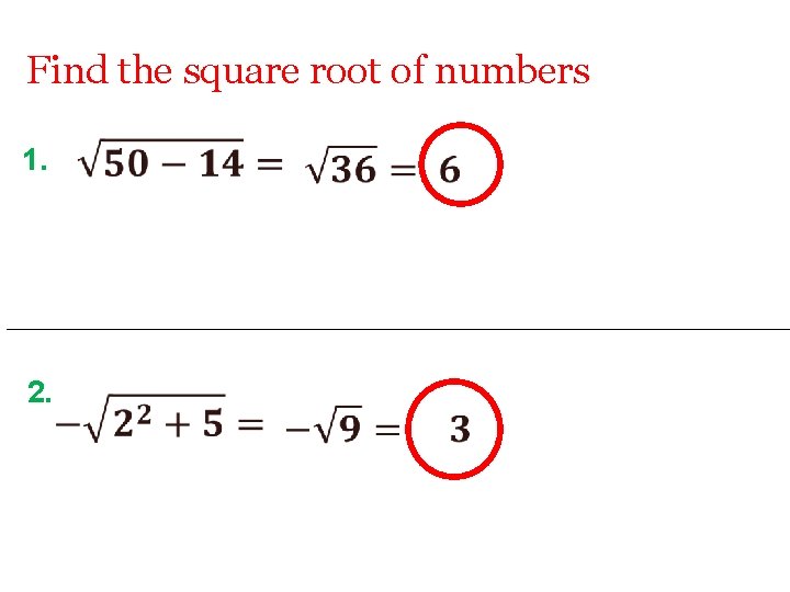 Find the square root of numbers 1. 2. 