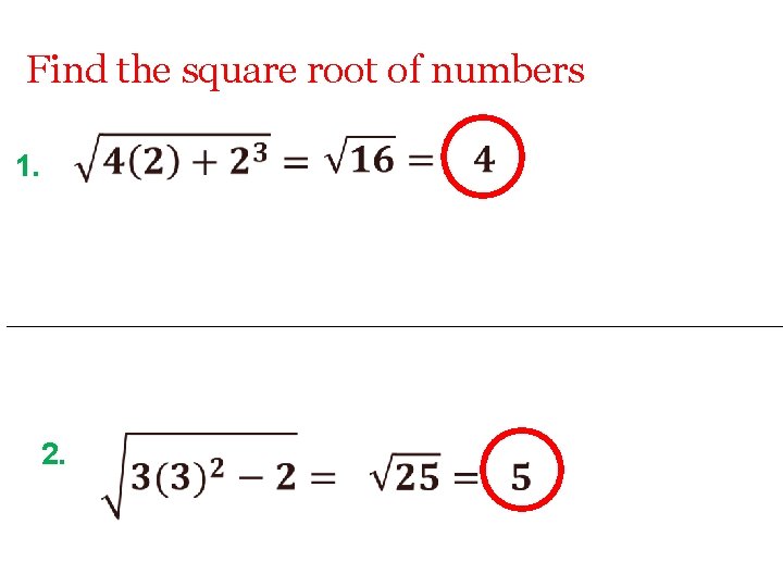 Find the square root of numbers 1. 2. 