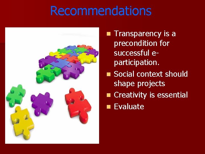 Recommendations Transparency is a precondition for successful eparticipation. n Social context should shape projects