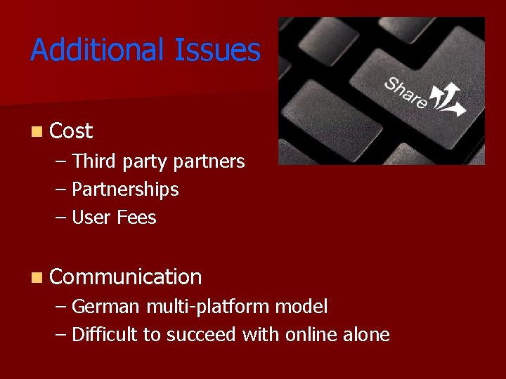 Additional Issues n Cost – Third party partners – Partnerships – User Fees n