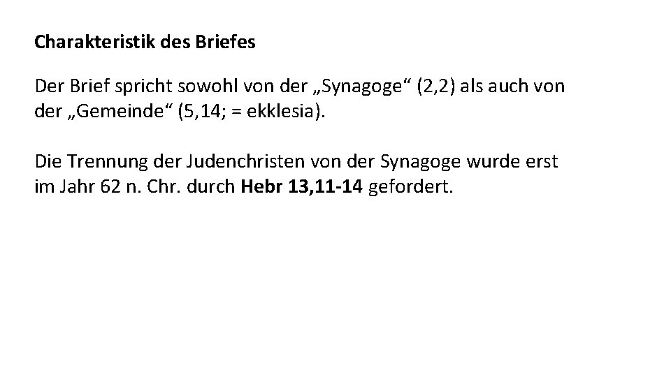 Charakteristik des Briefes Der Brief spricht sowohl von der „Synagoge“ (2, 2) als auch