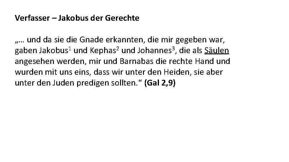 Verfasser – Jakobus der Gerechte „… und da sie die Gnade erkannten, die mir