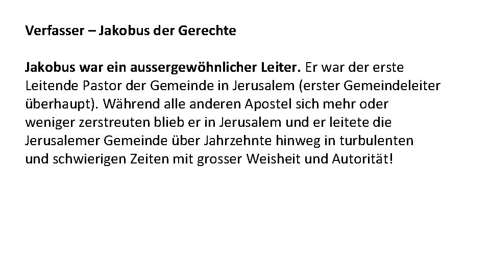 Verfasser – Jakobus der Gerechte Jakobus war ein aussergewöhnlicher Leiter. Er war der erste