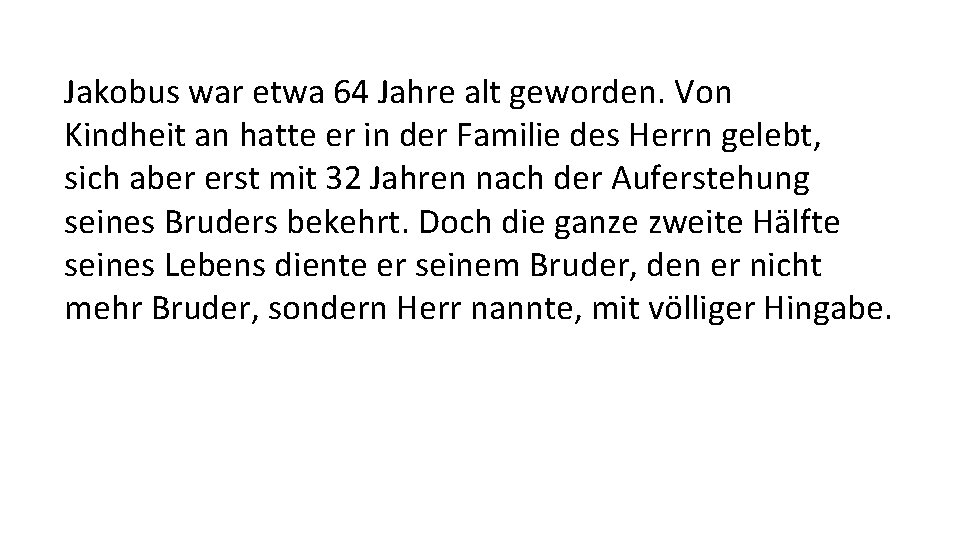 Jakobus war etwa 64 Jahre alt geworden. Von Kindheit an hatte er in der