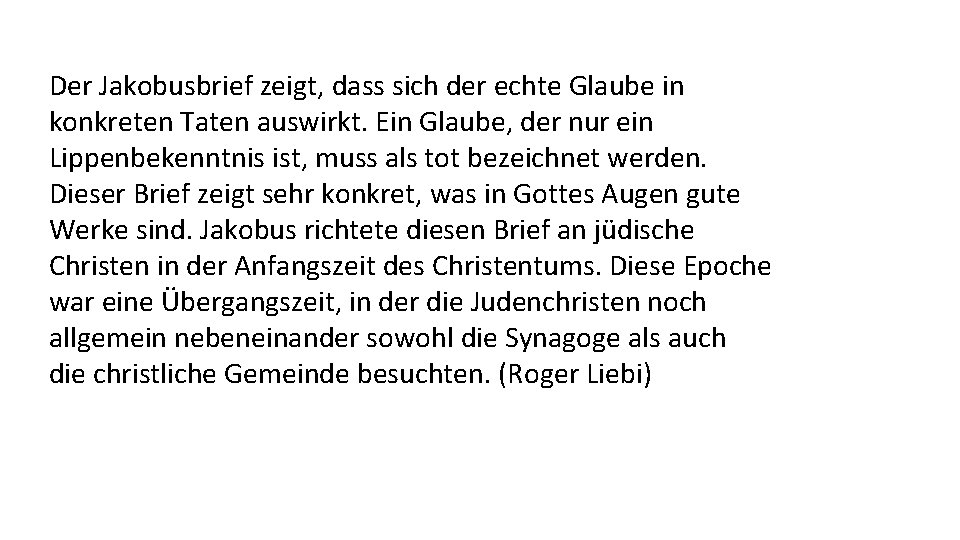 Der Jakobusbrief zeigt, dass sich der echte Glaube in konkreten Taten auswirkt. Ein Glaube,