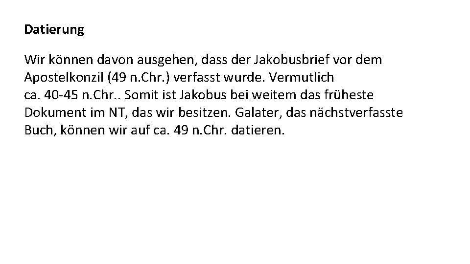 Datierung Wir können davon ausgehen, dass der Jakobusbrief vor dem Apostelkonzil (49 n. Chr.