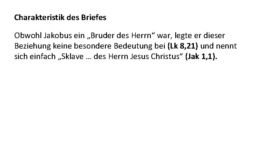 Charakteristik des Briefes Obwohl Jakobus ein „Bruder des Herrn“ war, legte er dieser Beziehung