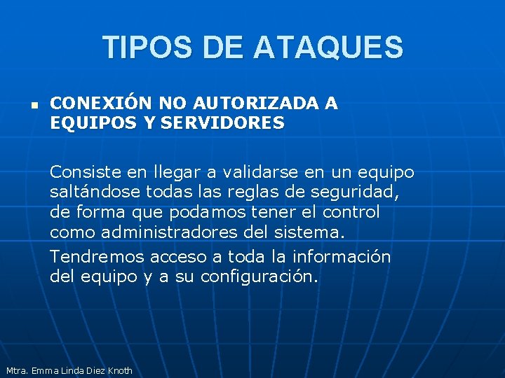 TIPOS DE ATAQUES n CONEXIÓN NO AUTORIZADA A EQUIPOS Y SERVIDORES Consiste en llegar