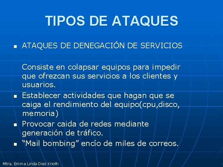 TIPOS DE ATAQUES n n ATAQUES DE DENEGACIÓN DE SERVICIOS Consiste en colapsar equipos