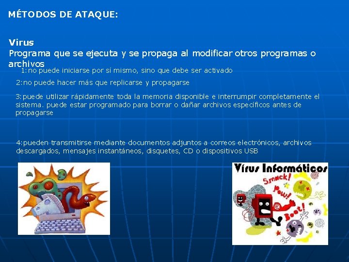 MÉTODOS DE ATAQUE: Virus Programa que se ejecuta y se propaga al modificar otros