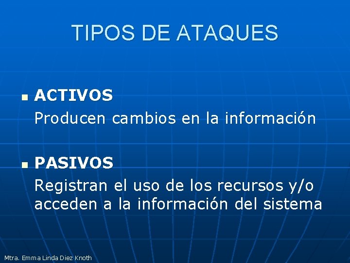 TIPOS DE ATAQUES n n ACTIVOS Producen cambios en la información PASIVOS Registran el