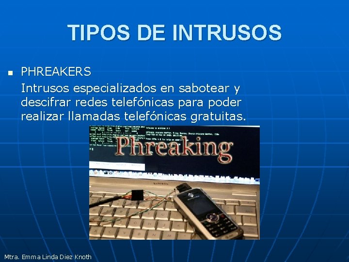 TIPOS DE INTRUSOS n PHREAKERS Intrusos especializados en sabotear y descifrar redes telefónicas para