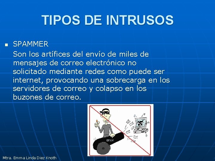 TIPOS DE INTRUSOS n SPAMMER Son los artífices del envío de miles de mensajes