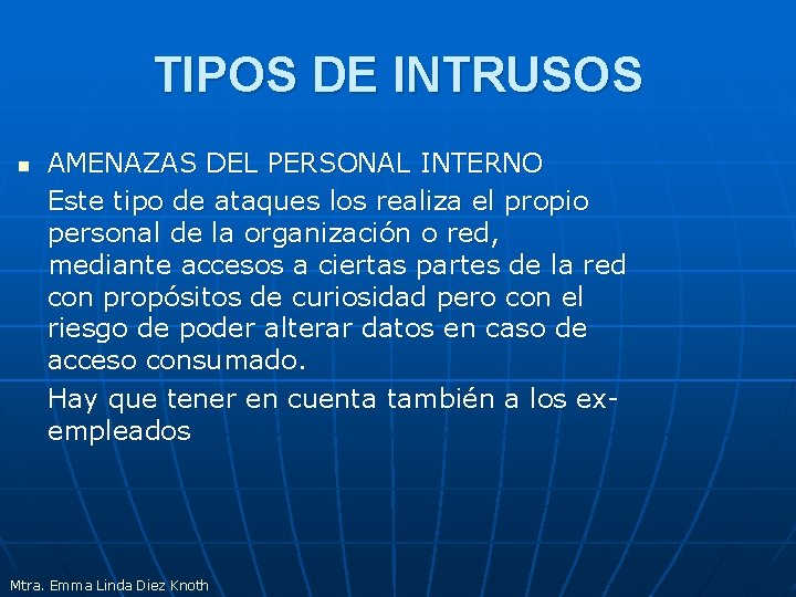 TIPOS DE INTRUSOS n AMENAZAS DEL PERSONAL INTERNO Este tipo de ataques los realiza