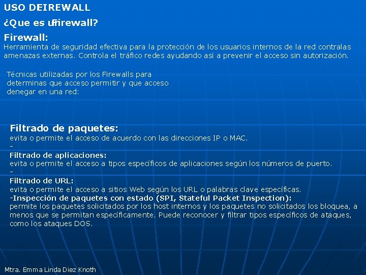 USO DE FIREWALL ¿Que es un Firewall? Firewall: Herramienta de seguridad efectiva para la