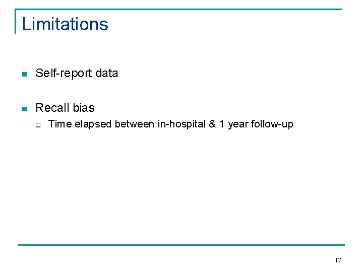 Limitations n Self-report data n Recall bias q Time elapsed between in-hospital & 1