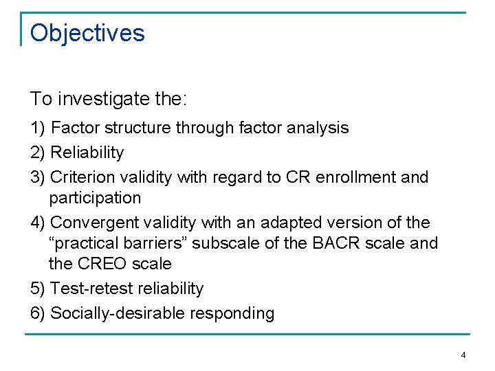 Objectives To investigate the: 1) Factor structure through factor analysis 2) Reliability 3) Criterion