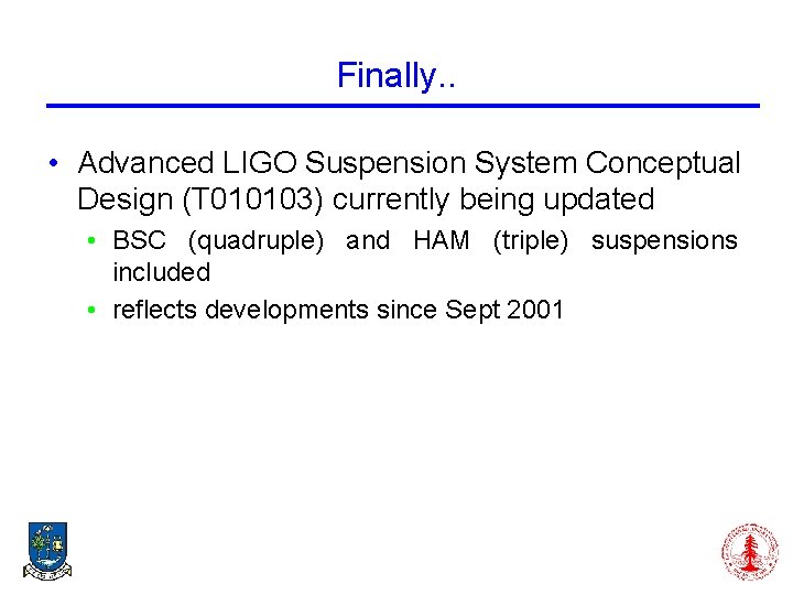 Finally. . • Advanced LIGO Suspension System Conceptual Design (T 010103) currently being updated
