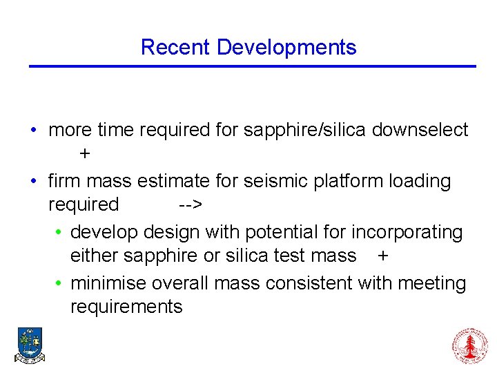 Recent Developments • more time required for sapphire/silica downselect + • firm mass estimate