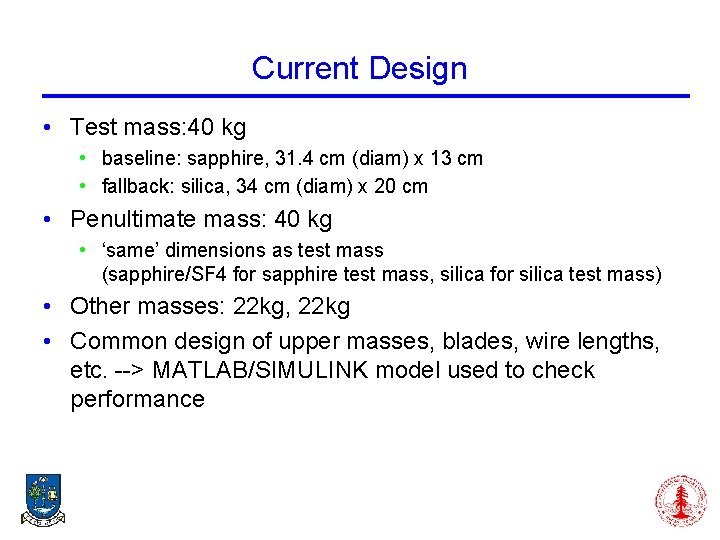 Current Design • Test mass: 40 kg • baseline: sapphire, 31. 4 cm (diam)