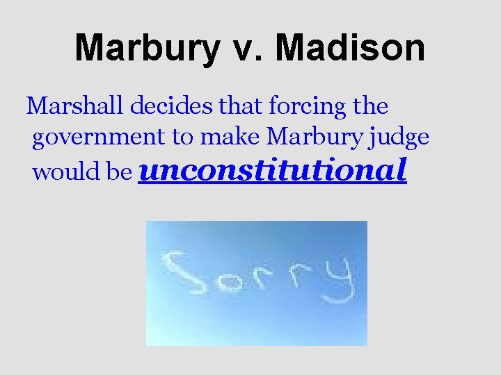 Marbury v. Madison Marshall decides that forcing the government to make Marbury judge would