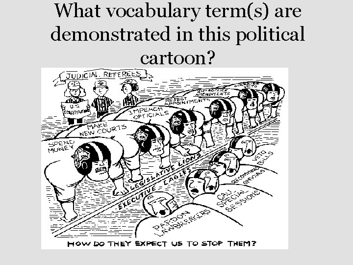 What vocabulary term(s) are demonstrated in this political cartoon? 