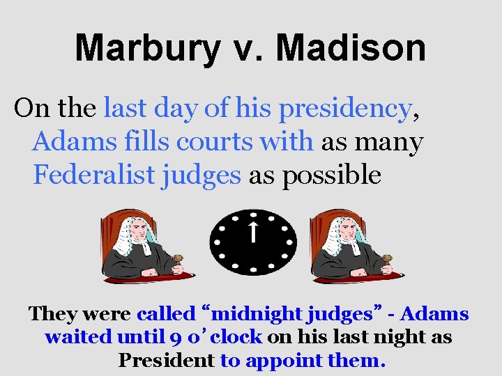 Marbury v. Madison On the last day of his presidency, Adams fills courts with