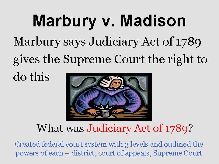 Marbury v. Madison Marbury says Judiciary Act of 1789 gives the Supreme Court the