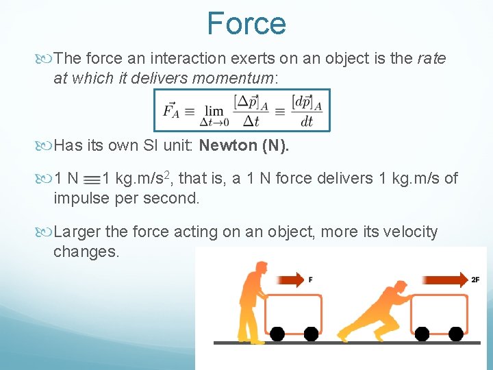 Force The force an interaction exerts on an object is the rate at which