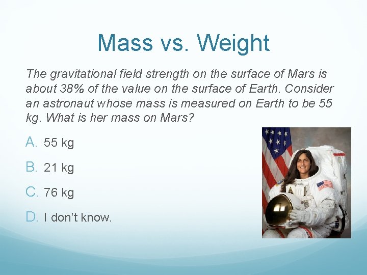 Mass vs. Weight The gravitational field strength on the surface of Mars is about
