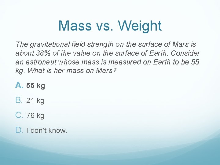 Mass vs. Weight The gravitational field strength on the surface of Mars is about