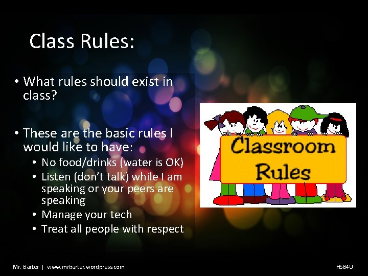 Class Rules: • What rules should exist in class? • These are the basic