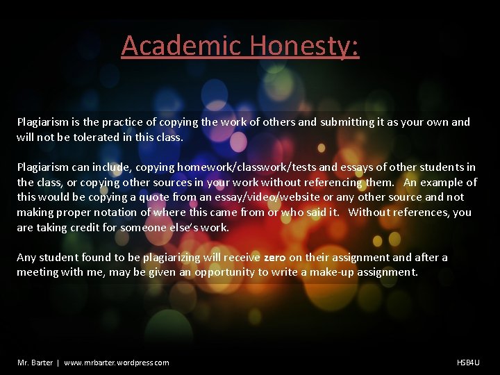 Academic Honesty: Plagiarism is the practice of copying the work of others and submitting