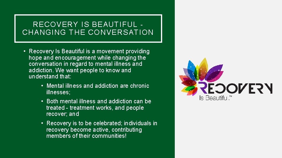 RECOVERY IS BEAUTIFUL CHANGING THE CONVERSATION • Recovery Is Beautiful is a movement providing