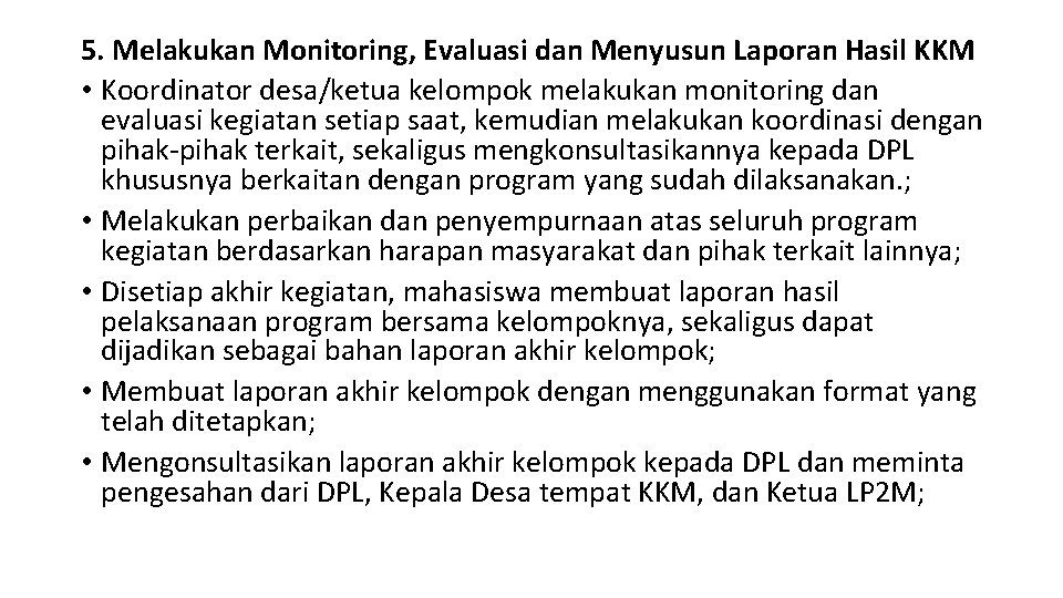 5. Melakukan Monitoring, Evaluasi dan Menyusun Laporan Hasil KKM • Koordinator desa/ketua kelompok melakukan